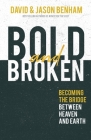 Bold and Broken: Becoming the Bridge Between Heaven and Earth By David Benham, Jason Benham Cover Image