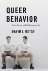 Queer Behavior: Scott Burton and Performance Art By David J. Getsy Cover Image