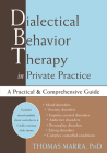 Dialectical Behavior Therapy in Private Practice: A Practical and Comprehensive Guide By Thomas Marra Cover Image