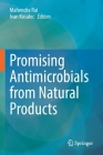 Promising Antimicrobials from Natural Products By Mahendra Rai (Editor), Ivan Kosalec (Editor) Cover Image