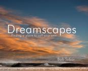 Dreamscapes: Finding a Place to Call Your Own By Bob Tabor Cover Image
