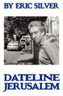 By Eric Silver, Dateline: Jerusalem By Eric Silver Cover Image