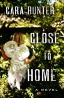Close to Home By Cara Hunter Cover Image