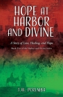 Hope at Harbor and Divine: A Story of Love, Healing, and Hope By T. W. Poremba, Cathleen Lewis Poremba (Editor), Everett Stoddard (Editor) Cover Image