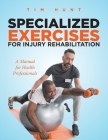 Specialized Exercises for Injury Rehabilitation: A Manual for Health Professionals Cover Image