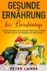 Gesunde Ernährung für Berufstätige: Gesund Abnehmen durch gesunde Ernährung und Diäten. Mit über 100 Low Carb Rezepten zum selber kochen By Peter Lange Cover Image