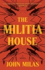 The Militia House: A Novel By John Milas Cover Image