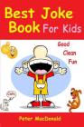 Best Joke Book for Kids: Best Funny Jokes and Knock Knock Jokes( 200] Jokes) By Peter MacDonald Cover Image