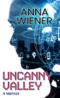 Uncanny Valley: A Memoir By Anna Wiener Cover Image