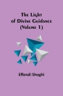 The Light of Divine Guidance (Volume 1) By Effendi Shoghi Cover Image