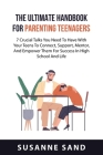 The Ultimate Handbook for Parenting Teenagers: 7 Crucial Talks You Need To Have With Your Teens To Connect, Support, Mentor, And Empower Them For Succ By Susanne Sand Cover Image