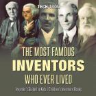 The Most Famous Inventors Who Ever Lived Inventor's Guide for Kids Children's Inventors Books By Tech Tron Cover Image
