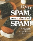 Lovely SPAM, Wonderful SPAM!: Sensational Recipes: for SPAM Lovers Everywhere By Christina Tosch Cover Image