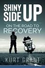 Shiny Side Up: On the Road to Recovery By Kurt Grant Cover Image