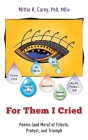 For Them I Cried: Poems (and More) of Tribute, Protest, and Triumph By Mittie K. Carey Cover Image