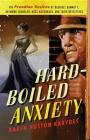 Hard-Boiled Anxiety: The Freudian Desires of Dashiell Hammett, Raymond Chandler, Ross Macdonald, and Their Detectives By Karen Huston Karydes Cover Image