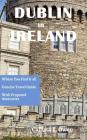 Dublin in Ireland: Where You Find It All Concise Travel Guide with Proposed Itineraries Cover Image