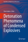 Detonation Phenomena of Condensed Explosives (Shock Wave and High Pressure Phenomena) By Shiro Kubota (Editor) Cover Image