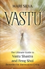 Vastu: The Ultimate Guide to Vastu Shastra and Feng Shui Remedies for Harmonious Living By Mari Silva Cover Image