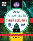 Zero To Mastery In Cybersecurity- Become Zero To Hero In Cybersecurity, This Cybersecurity Book Covers A-Z Cybersecurity Concepts, 2022 Latest Edition By Rajiv Jain, Vei Publishing (Manufactured by) Cover Image