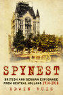 Spynest: British and German Espionage from Neutral Holland 1914–1918 By Edwin Ruis Cover Image