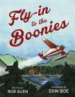 Fly-In to the Boonies By Bob Allen, Erin Boe (Illustrator) Cover Image
