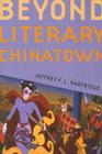 Beyond Literary Chinatown (American Ethnic and Cultural Studies) By Jeffrey F. L. Partridge Cover Image