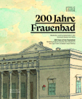 200 Jahre Frauenbad Baden: Baukultur Und Kunstbetrieb in Der Kurstadt Baden Bei Wien / 200 Years of the Frauenbad: Building Culture and the Art I By Arnulf Rainer Museum (Editor) Cover Image