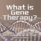 What is Gene Therapy? Disease Treatments, Cloning, Genetic Engineering and Today's Society Grade 6-8 Life Science By Baby Professor Cover Image