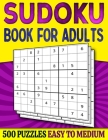 Sudoku Book for Adults Easy to Medium: 500 Sudoku Puzzles for Adults - 250 Easy & 250 Intermediate Level With Answers By Puzzlesline Press Cover Image