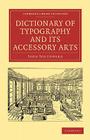 Dictionary of Typography and Its Accessory Arts (Cambridge Library Collection - History of Printing) Cover Image