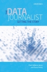 The Data Journalist: Getting the Story By Fred Vallance-Jones, David McKie Cover Image