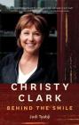 Christy Clark: Behind the Smile By Judi Tyabji Cover Image