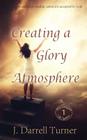 Creating a Glory Atmosphere By J. Darrell Turner Cover Image