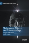 Shakespeare, Objects and Phenomenology: Daggers of the Mind (Palgrave Shakespeare Studies) By Susan Sachon Cover Image