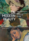 On Modern Beauty: Three Paintings by Manet, Gauguin, and Cézanne By Richard R. Brettell Cover Image