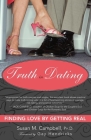 Truth in Dating: Finding Love by Getting Real By Susan Campbell, Gay Hendricks (Foreword by) Cover Image