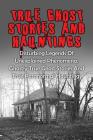 True Ghost Stories And Hauntings: Disturbing Legends Of Unexplained Phenomena, Ghastly True Ghost Stories And True Paranormal Hauntings Cover Image