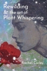 Rewilding & The Art Of Plant Whispering Cover Image