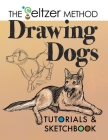 Drawing Dogs Tutorials & Sketchbook: The Seltzer Method By Jerry Joe Seltzer, The Seltzer Method (Illustrator) Cover Image