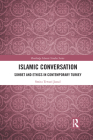 Islamic Conversation: Sohbet and Ethics in Contemporary Turkey (Routledge Islamic Studies) By Smita Tewari Jassal Cover Image