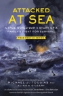 Attacked at Sea (Young Readers Edition): A True World War II Story of a Family's Fight for Survival (True Rescue Series) By Michael J. Tougias, Alison O'Leary Cover Image