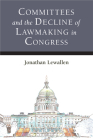 Committees and the Decline of Lawmaking in Congress (Legislative Politics And Policy Making) By Jonathan Lewallen Cover Image
