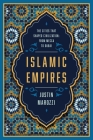 Islamic Empires: The Cities that Shaped Civilization: From Mecca to Dubai By Justin Marozzi Cover Image