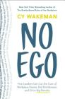 No Ego: How Leaders Can Cut the Cost of Workplace Drama, End Entitlement, and Drive Big Results By Cy Wakeman Cover Image