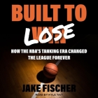 Built to Lose: How the Nba's Tanking Era Changed the League Forever By Jake Fischer, Kyle Tait (Read by) Cover Image
