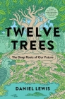 Twelve Trees: The Deep Roots of Our Future Cover Image