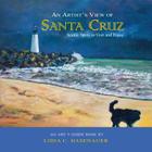 An Artist's View of Santa Cruz: Scenic Spots to Visit and Enjoy By Lidia C. Hasenauer Cover Image