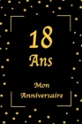 18 Ans Mon Anniversaire: Jaune et Noir / 100 Pages / 15.24 x 22.86 cm By Mon Anniversaire Edition Cover Image
