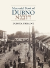 Dubno Memorial Book By Y. Adini (Editor), Nina Schwartz (Cover Design by), Anna Grinzweig Jacobsson (Prepared by) Cover Image